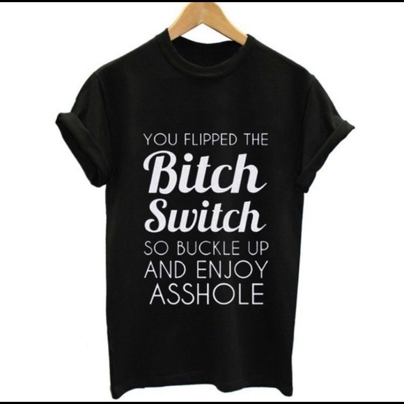 You Flipped The Bitch Switch T-Shirt - Picture 1 of 5